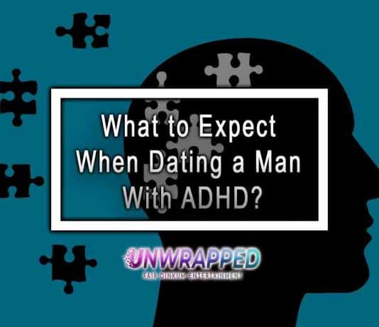 What to Expect When Dating a Man With ADHD? What to Expect When Dating a Man With ADHD?