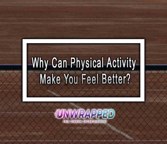Why Can Physical Activity Make You Feel Better? Why Can Physical Activity Make You Feel Better?