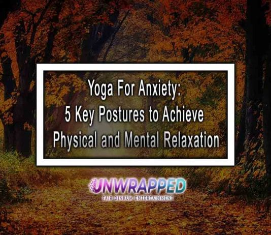 Yoga For Anxiety: 5 Key Postures to Achieve Physical and Mental Relaxation Yoga For Anxiety: 5 Key Postures to Achieve Physical and Mental Relaxation