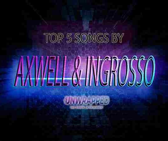 Axwell & Ingrosso: Top 5 Songs