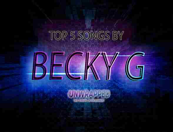 Becky G: Top 5 Songs