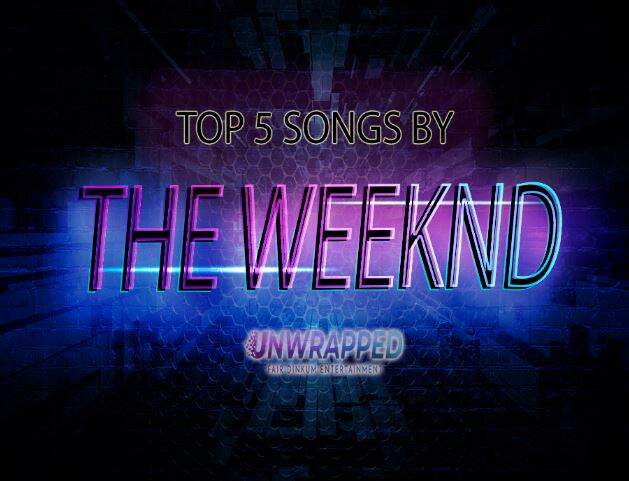 The Weeknd: Top 5 Songs