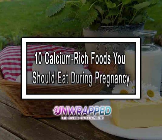10 Calcium-Rich Foods You Should Eat During Pregnancy 10 Calcium-Rich Foods You Should Eat During Pregnancy