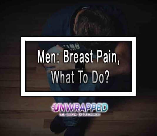 Men: Breast Pain, What To Do? Men: Breast Pain, What To Do?