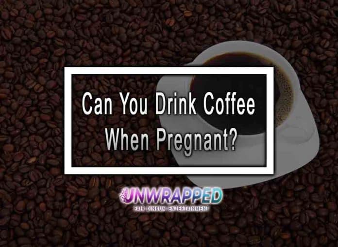 Can You Drink Coffee When Pregnant?