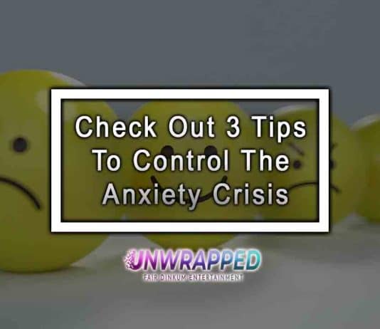 Check Out 3 Tips To Control The Anxiety Crisis