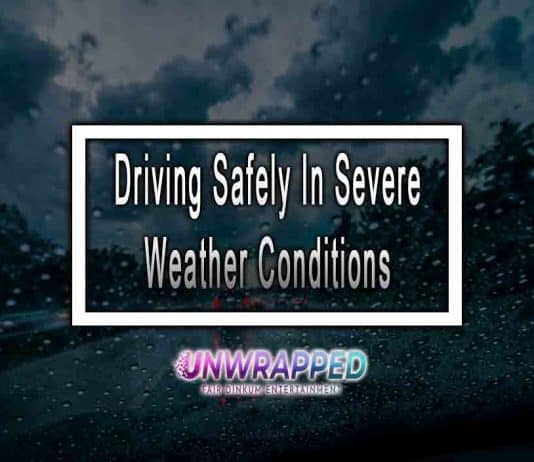 Driving Safely In Severe Weather Conditions Driving Safely In Severe Weather Conditions