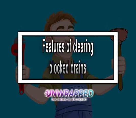 Features of clearing blocked drains Features of clearing blocked drains