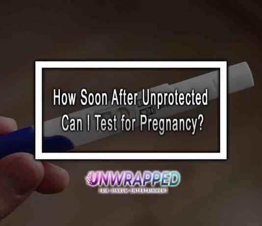 How Soon After Unprotected Can I Test for Pregnancy?