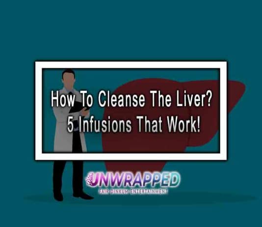 How To Cleanse The Liver? 5 Infusions That Work! How To Cleanse The Liver? 5 Infusions That Work!