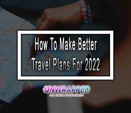 How To Make Better Travel Plans For 2022