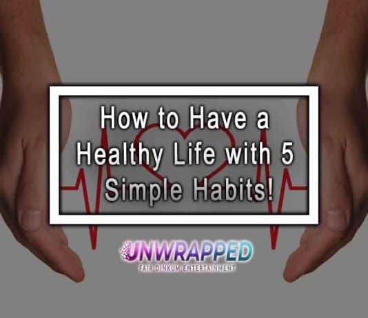 How to Have a Healthy Life with 5 Simple Habits! How to Have a Healthy Life with 5 Simple Habits!