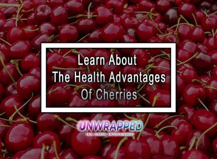 Learn About The Health Advantages Of Cherries