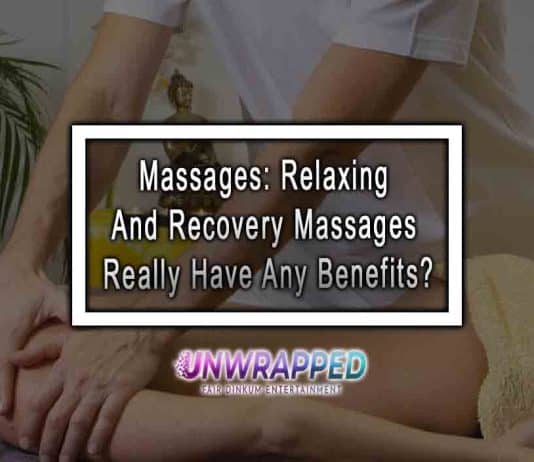 Massages: Relaxing And Recovery Massages Really Have Any Benefits?