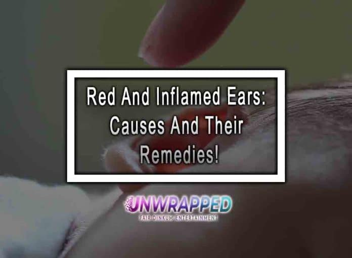 Red and Inflamed Ears: Causes and their Remedies!