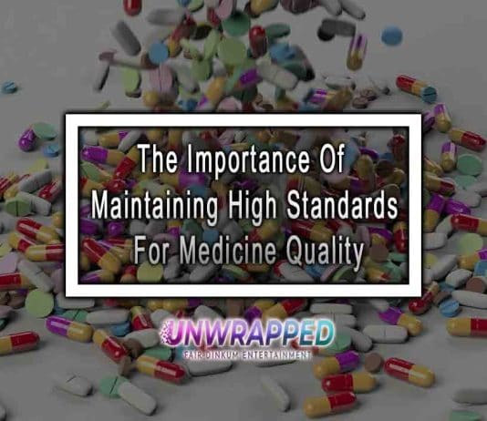 The Importance Of Maintaining High Standards For Medicine Quality The Importance Of Maintaining High Standards For Medicine Quality