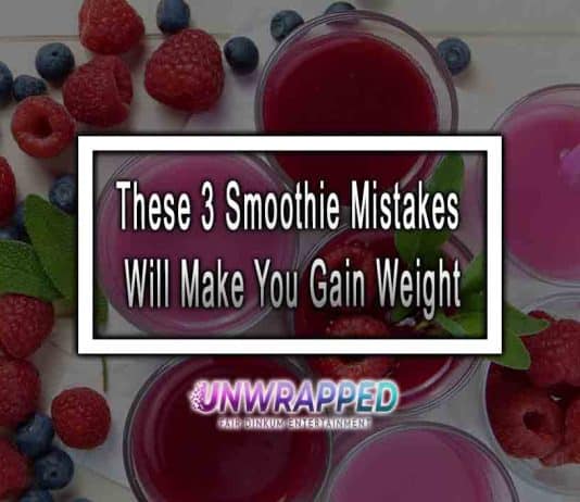 These 3 Smoothie Mistakes Will Make You Gain Weight