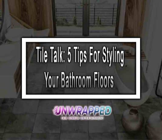 Tile Talk: 5 Tips For Styling Your Bathroom Floors