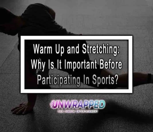 Warm Up and Stretching: Why Is It Important Before Participating In Sports?