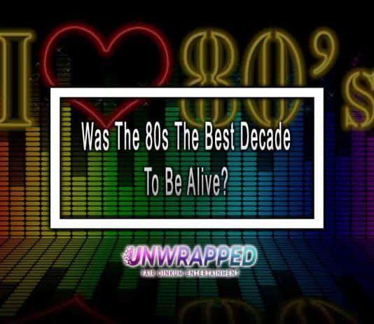 Was The 80s The Best Decade To Be Alive? Was The 80s The Best Decade To Be Alive?