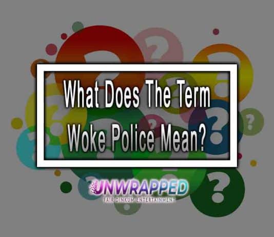 What Does The Term Woke Police Mean?