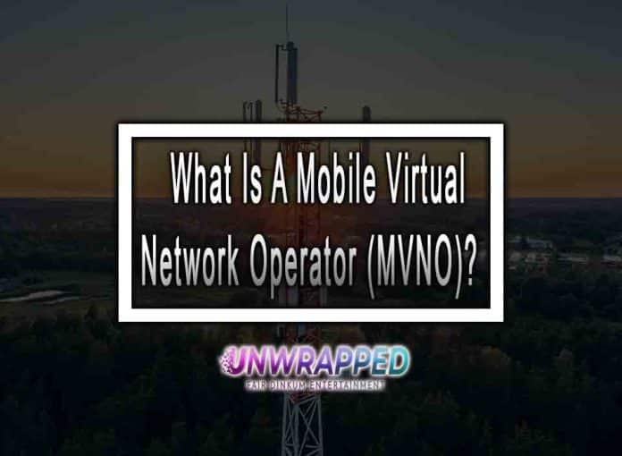 What Is A Mobile Virtual Network Operator (MVNO)?