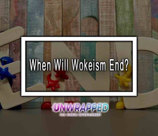 When Will Wokeism End? – It is Good or Bad Ending When Will Wokeism End?