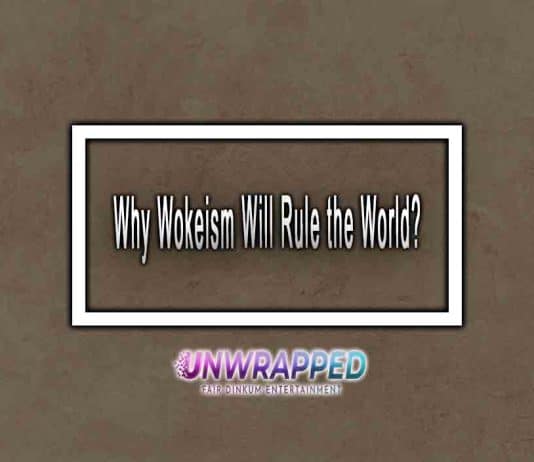 Why Wokeism Will Rule the World?