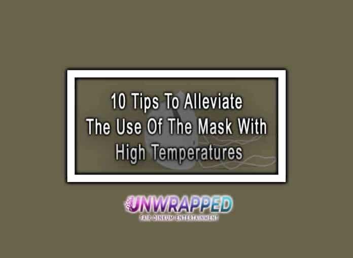 10 Tips To Alleviate The Use Of The Mask With High Temperatures