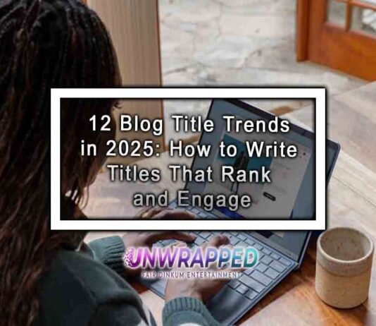 12 Effective Blog Title Trends in 2025: How to Write Titles That Rank and Engage