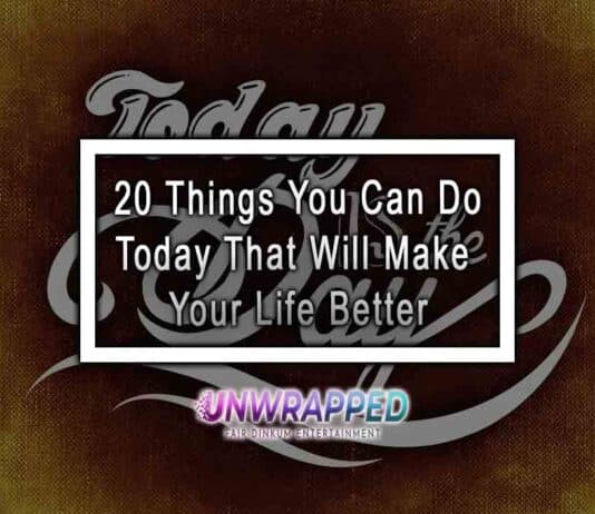 20 Things You Can Do Today That Will Make Your Life Better 20 Things You Can Do Today That Will Make Your Life Better