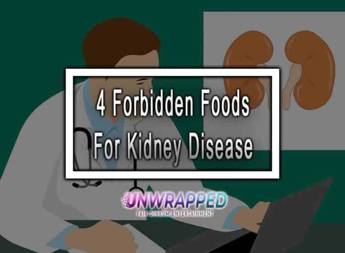 4 Forbidden Foods For Kidney Disease