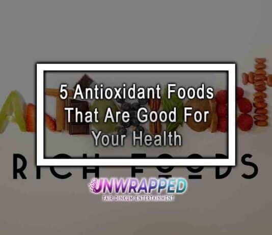 5 Antioxidant Foods That Are Good For Your Health