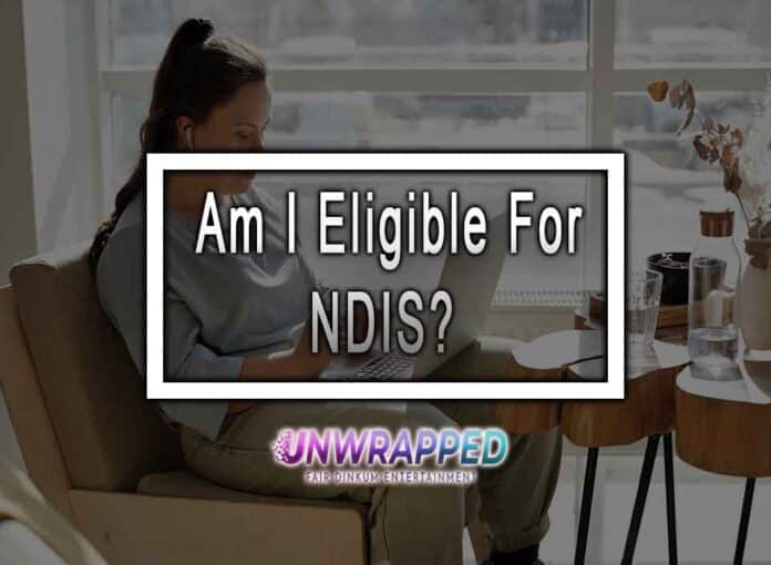 Am I Eligible For NDIS Am I Eligible For NDIS?
