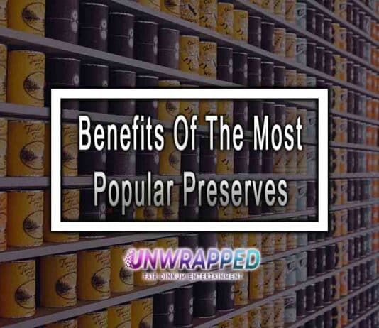 Benefits Of The Most Popular Preserves