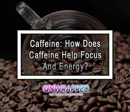Caffeine: How Does Caffeine Help Focus And Energy?