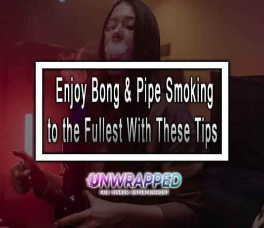 Enjoy Bong & Pipe Smoking to the Fullest With These Tips