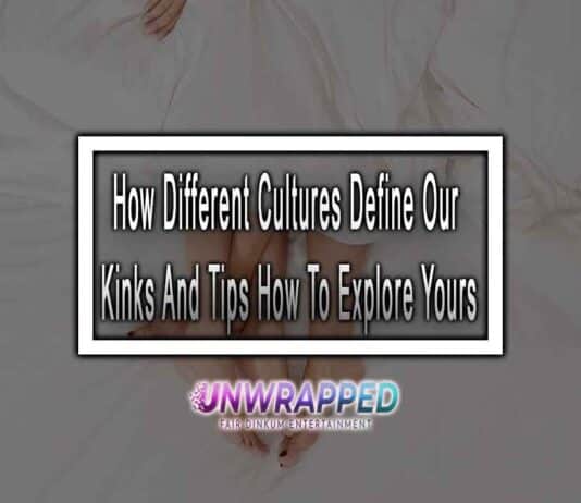 How Different Cultures Define Our Kinks And Tips How To Explore Yours How Different Cultures Define Our Kinks And Tips How To Explore Yours