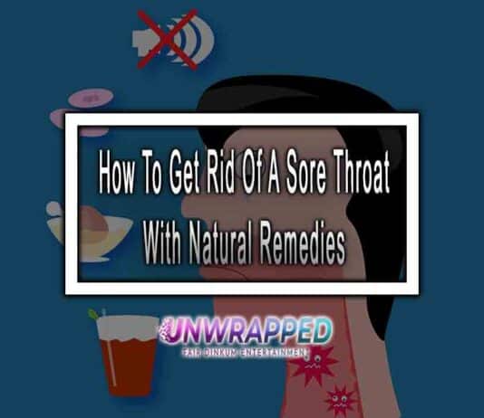How To Get Rid Of A Sore Throat With Natural Remedies How To Get Rid Of A Sore Throat With Natural Remedies