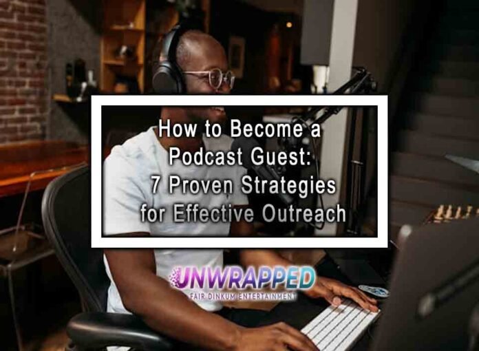 How to Become a Podcast Guest: 7 Proven Strategies for Effective Outreach