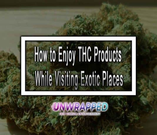 How to Enjoy THC Products While Visiting Exotic Places How to Enjoy THC Products While Visiting Exotic Places