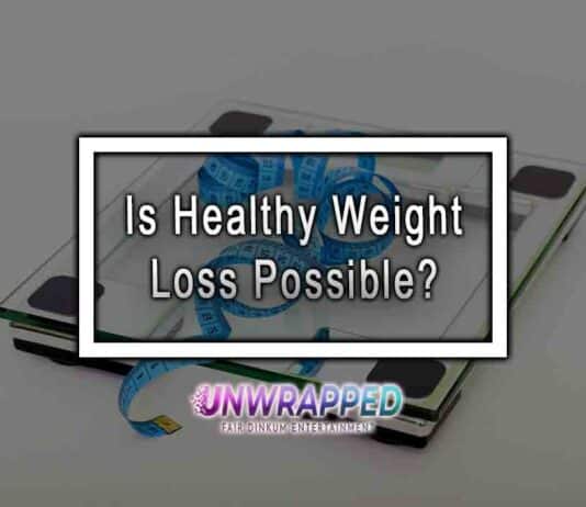 Is Healthy Weight Loss Possible? Is Healthy Weight Loss Possible?