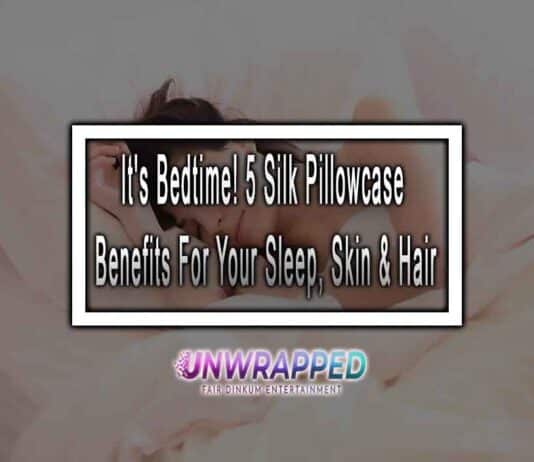 It's Bedtime! 5 Silk Pillowcase Benefits For Your Sleep, Skin & Hair