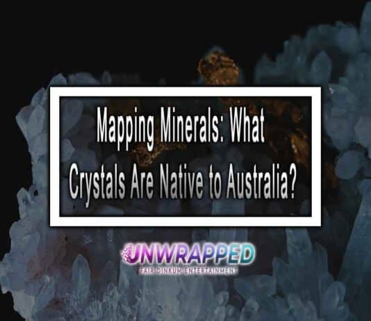 Mapping Minerals: What Crystals Are Native to Australia? Mapping Minerals: What Crystals Are Native to Australia?