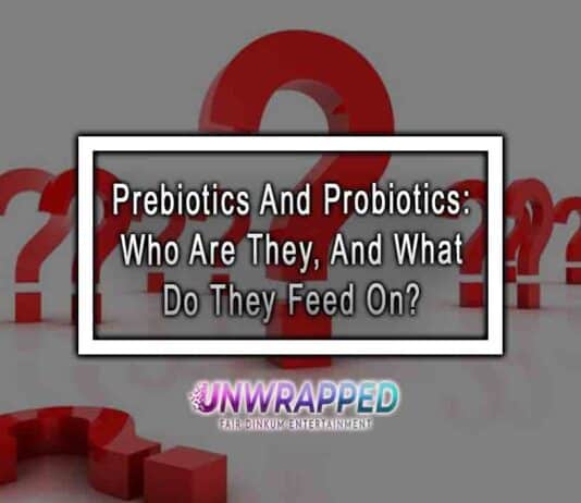 Prebiotics And Probiotics: Who Are They, And What Do They Feed On?