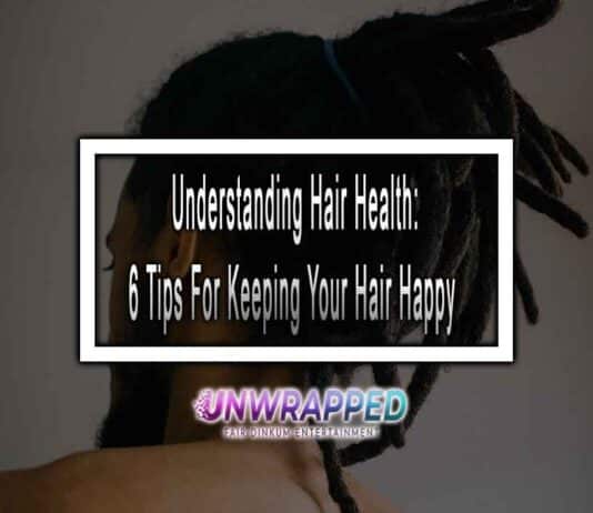 Understanding Hair Health: 6 Tips For Keeping Your Hair Happy