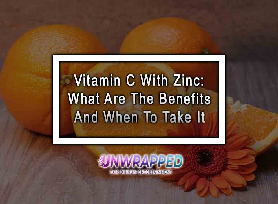 Vitamin C With Zinc What Are The Benefits And When To Take It