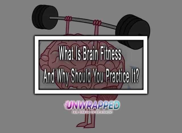 What Is Brain Fitness And Why Should You Practice It?