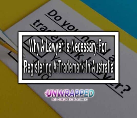 Why A Lawyer Is Necessary For Registering A Trademark In Australia Why A Lawyer Is Necessary For Registering A Trademark In Australia