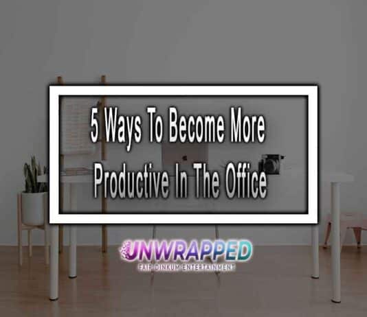 5 Ways To Become More Productive In The Office